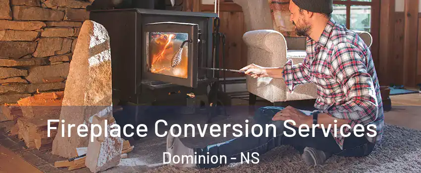  Fireplace Conversion Services Dominion - NS