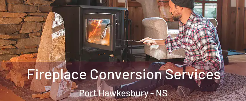 Fireplace Conversion Services Port Hawkesbury - NS