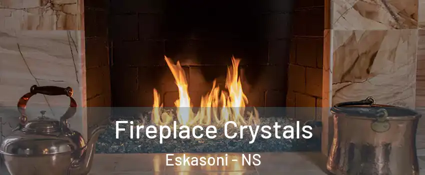  Fireplace Crystals Eskasoni - NS