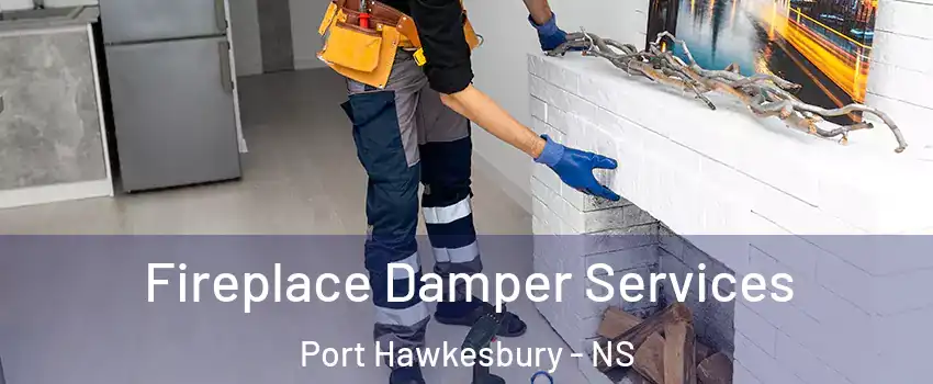Fireplace Damper Services Port Hawkesbury - NS
