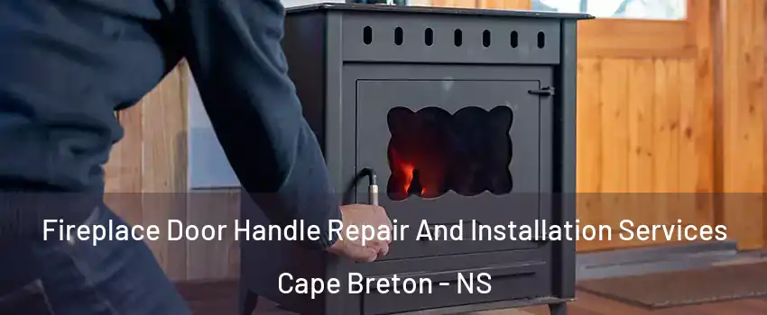  Fireplace Door Handle Repair And Installation Services Cape Breton - NS