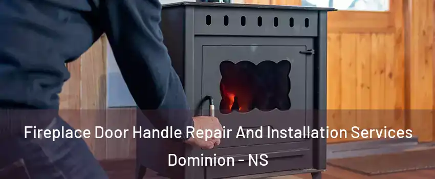  Fireplace Door Handle Repair And Installation Services Dominion - NS