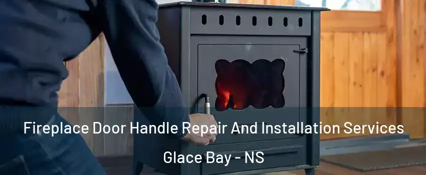  Fireplace Door Handle Repair And Installation Services Glace Bay - NS