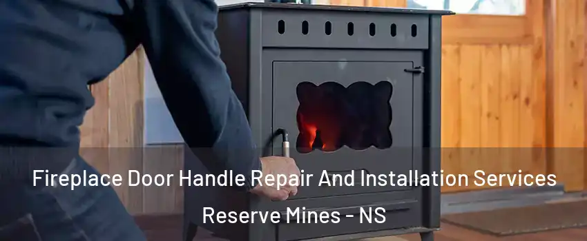  Fireplace Door Handle Repair And Installation Services Reserve Mines - NS