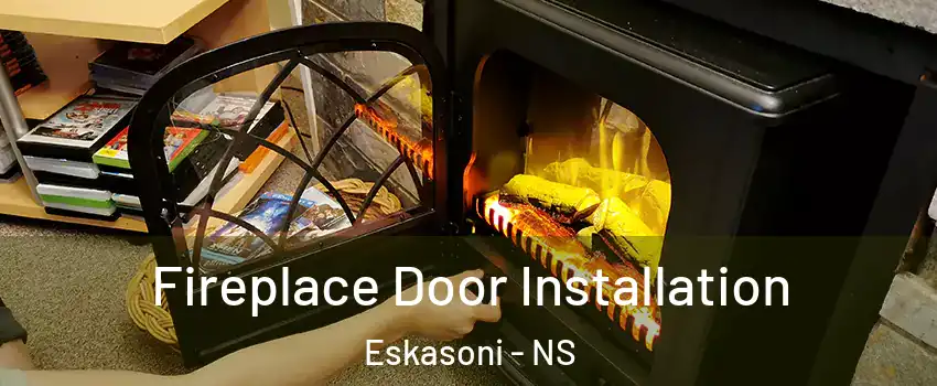  Fireplace Door Installation Eskasoni - NS
