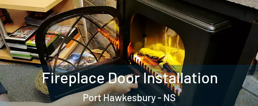  Fireplace Door Installation Port Hawkesbury - NS