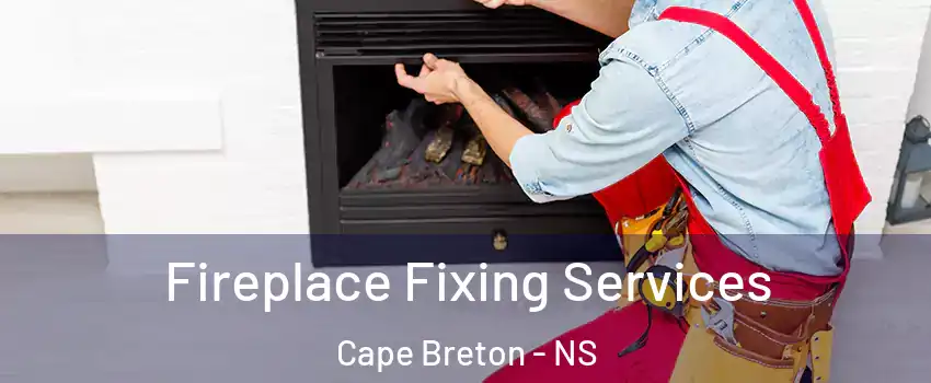  Fireplace Fixing Services Cape Breton - NS