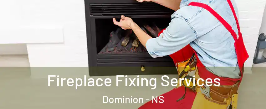  Fireplace Fixing Services Dominion - NS