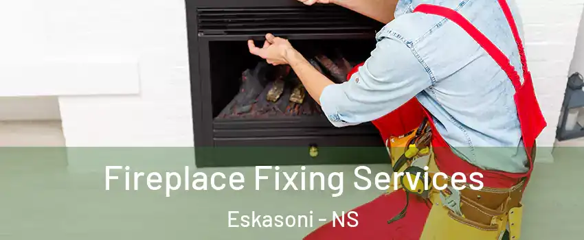  Fireplace Fixing Services Eskasoni - NS