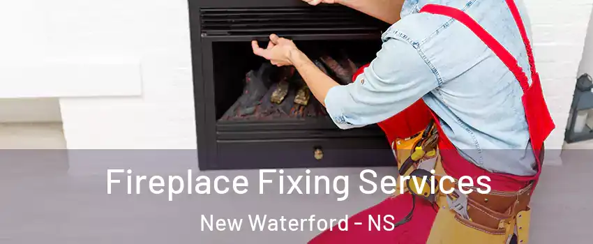  Fireplace Fixing Services New Waterford - NS