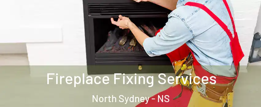  Fireplace Fixing Services North Sydney - NS
