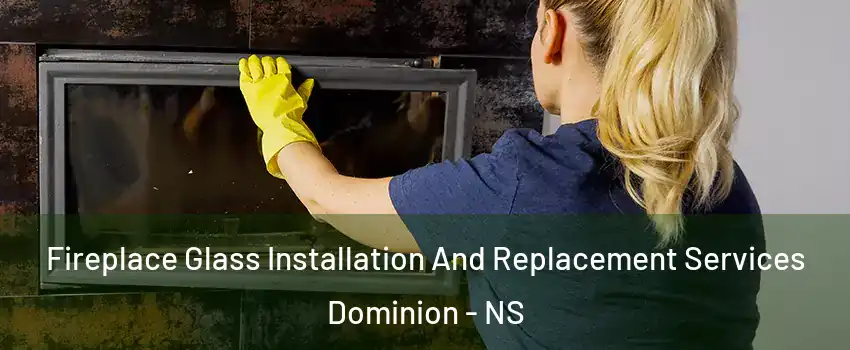  Fireplace Glass Installation And Replacement Services Dominion - NS