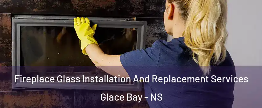  Fireplace Glass Installation And Replacement Services Glace Bay - NS