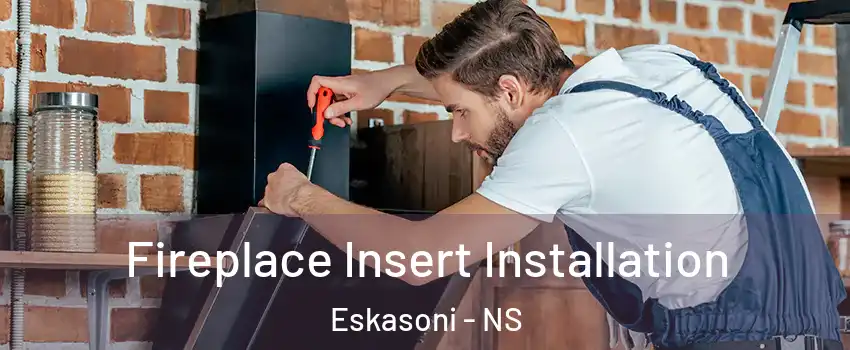  Fireplace Insert Installation Eskasoni - NS