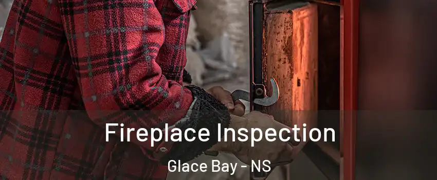  Fireplace Inspection Glace Bay - NS