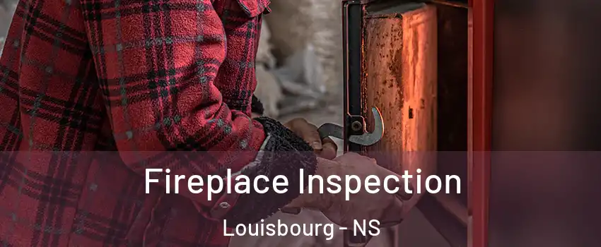  Fireplace Inspection Louisbourg - NS