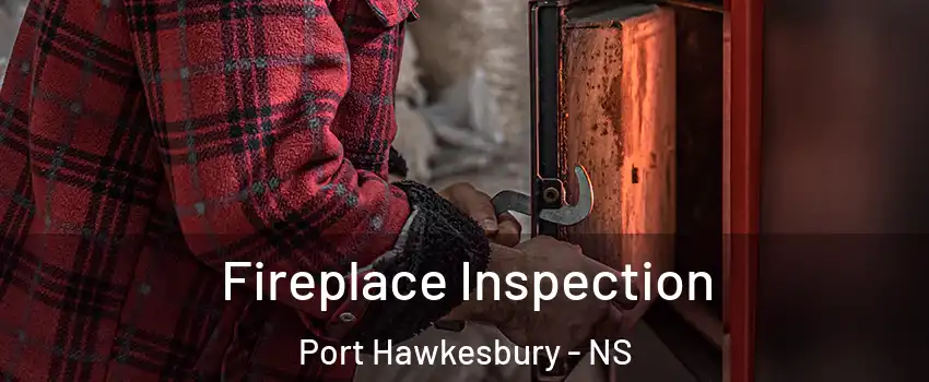  Fireplace Inspection Port Hawkesbury - NS