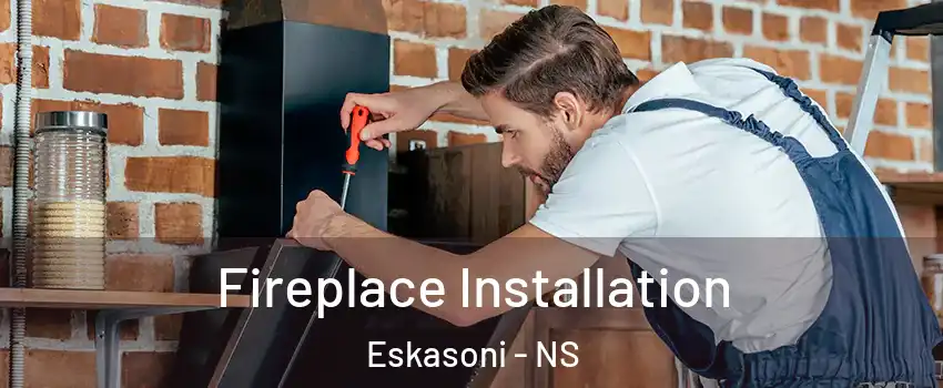  Fireplace Installation Eskasoni - NS