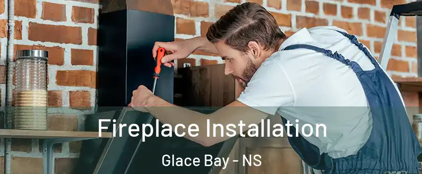  Fireplace Installation Glace Bay - NS