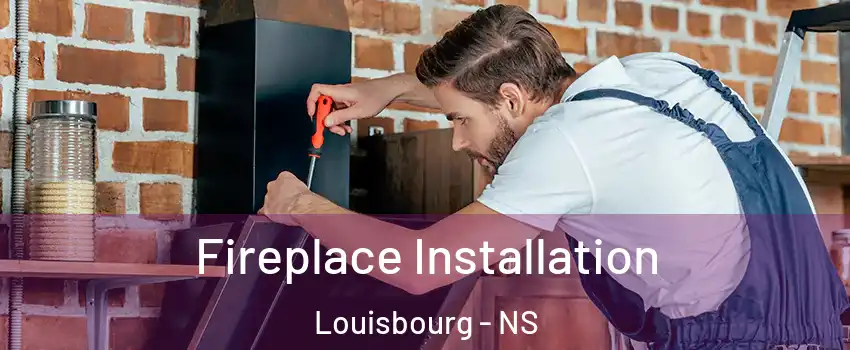  Fireplace Installation Louisbourg - NS