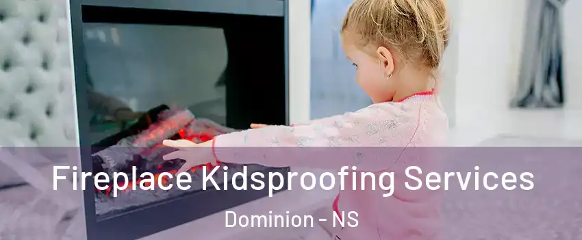  Fireplace Kidsproofing Services Dominion - NS