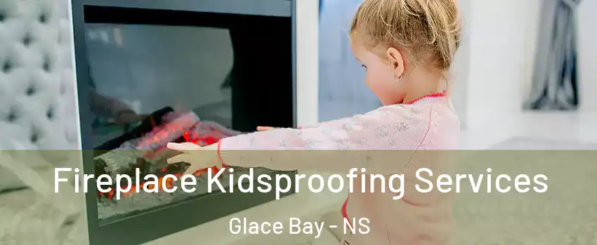  Fireplace Kidsproofing Services Glace Bay - NS