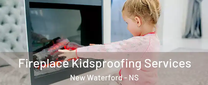 Fireplace Kidsproofing Services New Waterford - NS