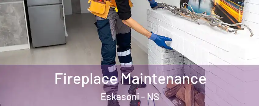  Fireplace Maintenance Eskasoni - NS