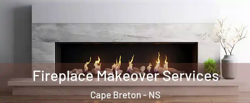 Fireplace Makeover Services Cape Breton - NS