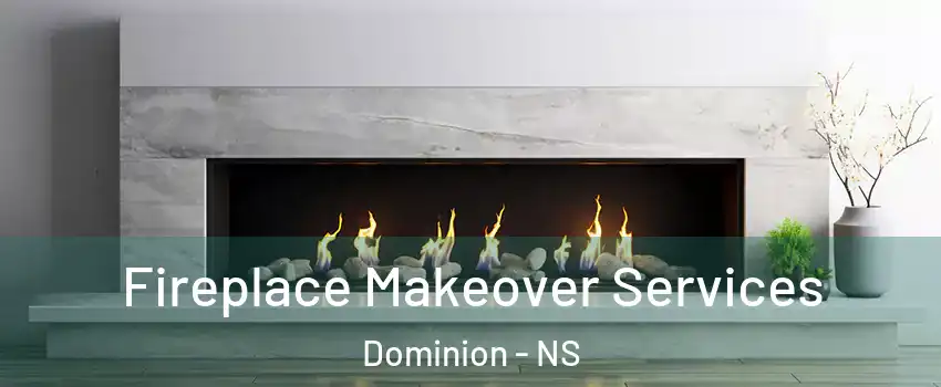 Fireplace Makeover Services Dominion - NS