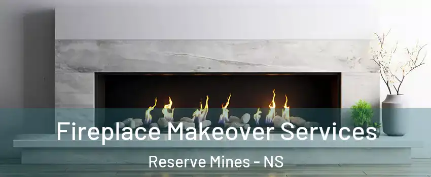Fireplace Makeover Services Reserve Mines - NS