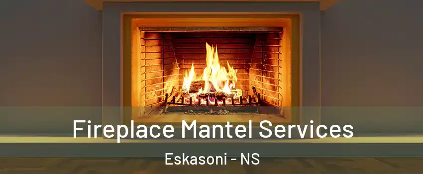  Fireplace Mantel Services Eskasoni - NS