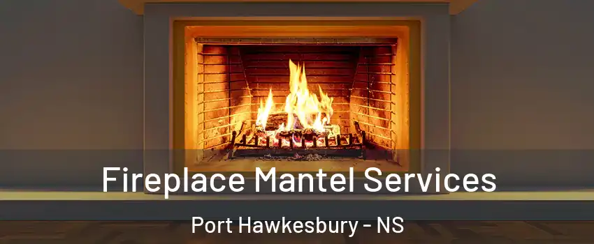  Fireplace Mantel Services Port Hawkesbury - NS