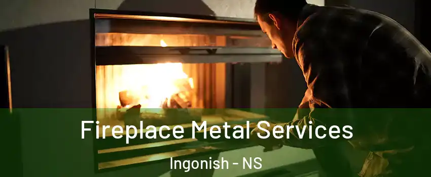 Fireplace Metal Services Ingonish - NS