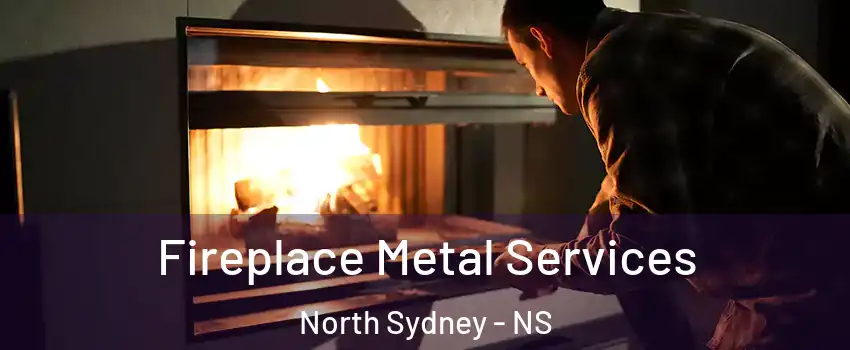 Fireplace Metal Services North Sydney - NS