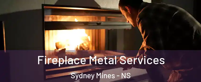 Fireplace Metal Services Sydney Mines - NS