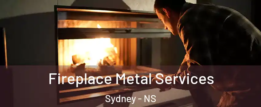 Fireplace Metal Services Sydney - NS