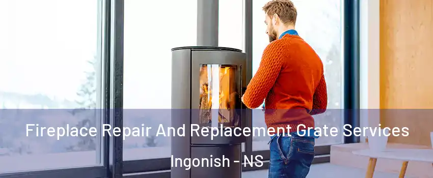  Fireplace Repair And Replacement Grate Services Ingonish - NS