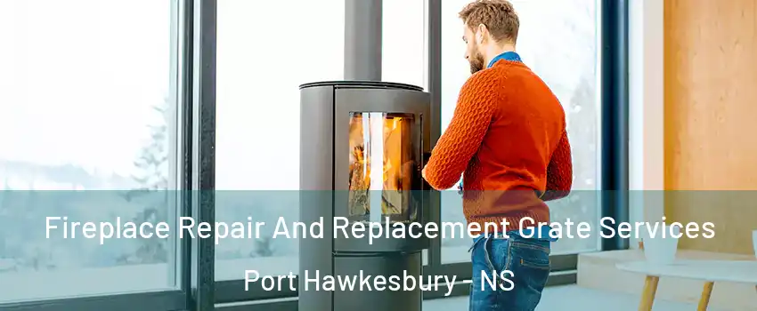  Fireplace Repair And Replacement Grate Services Port Hawkesbury - NS