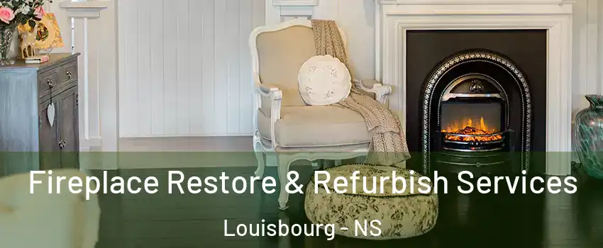 Fireplace Restore & Refurbish Services Louisbourg - NS