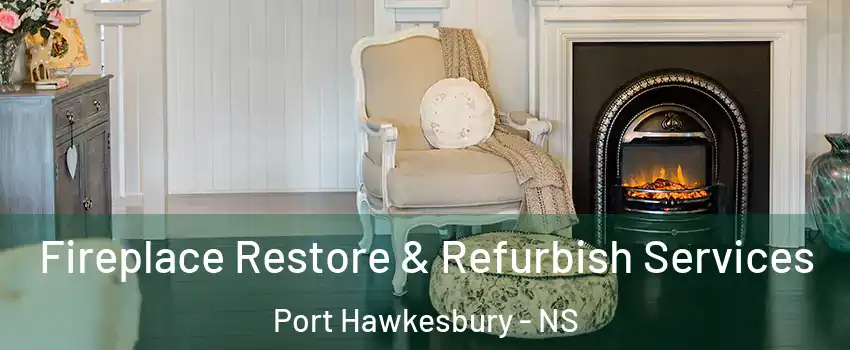 Fireplace Restore & Refurbish Services Port Hawkesbury - NS