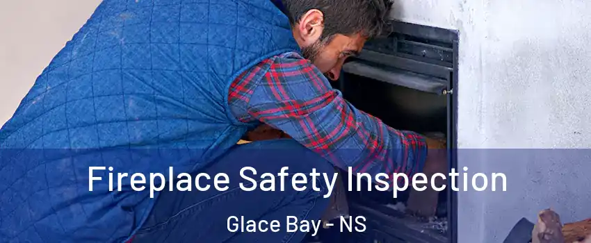 Fireplace Safety Inspection Glace Bay - NS