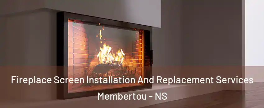 Fireplace Screen Installation And Replacement Services Membertou - NS