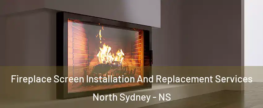 Fireplace Screen Installation And Replacement Services North Sydney - NS