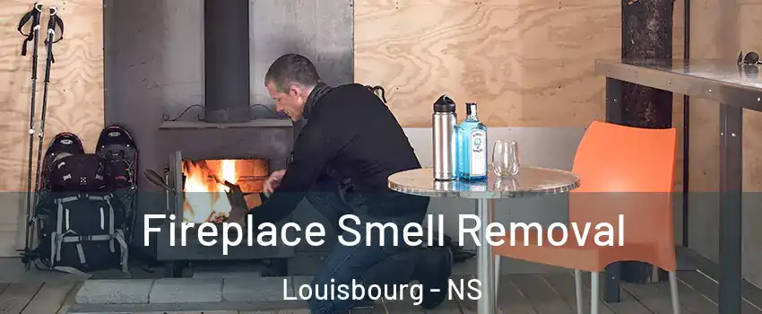  Fireplace Smell Removal Louisbourg - NS