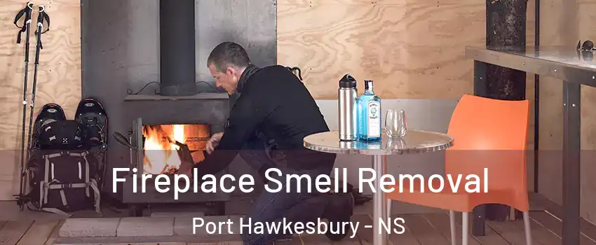 Fireplace Smell Removal Port Hawkesbury - NS
