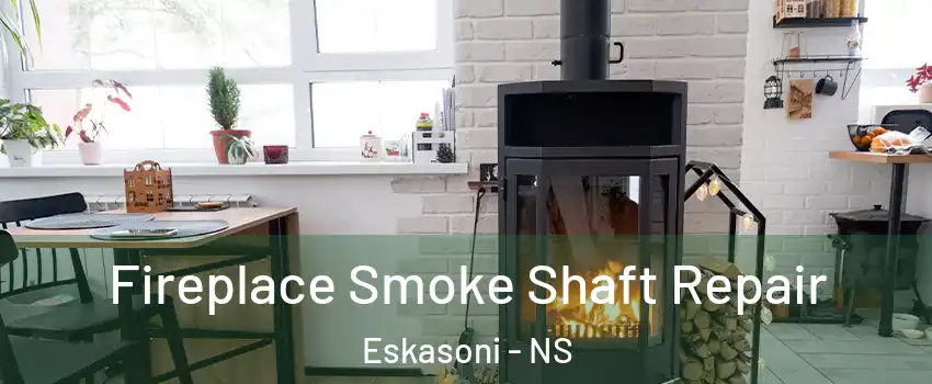  Fireplace Smoke Shaft Repair Eskasoni - NS