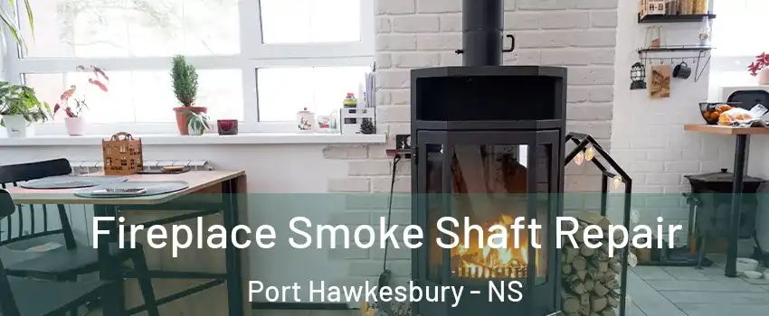  Fireplace Smoke Shaft Repair Port Hawkesbury - NS
