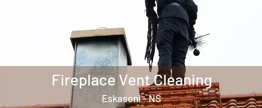  Fireplace Vent Cleaning Eskasoni - NS