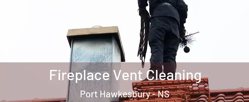  Fireplace Vent Cleaning Port Hawkesbury - NS